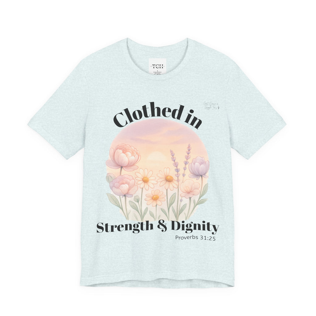 Clothed in Strength & Dignity T‑Shirt — Floral Proverbs 31 Christian Tee