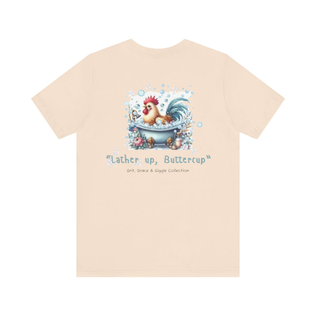 T-Shirt — "Lather Up, Buttercup" Cute Rooster Bath Graphic Tee