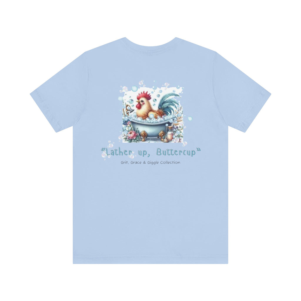 T-Shirt — "Lather Up, Buttercup" Cute Rooster Bath Graphic Tee