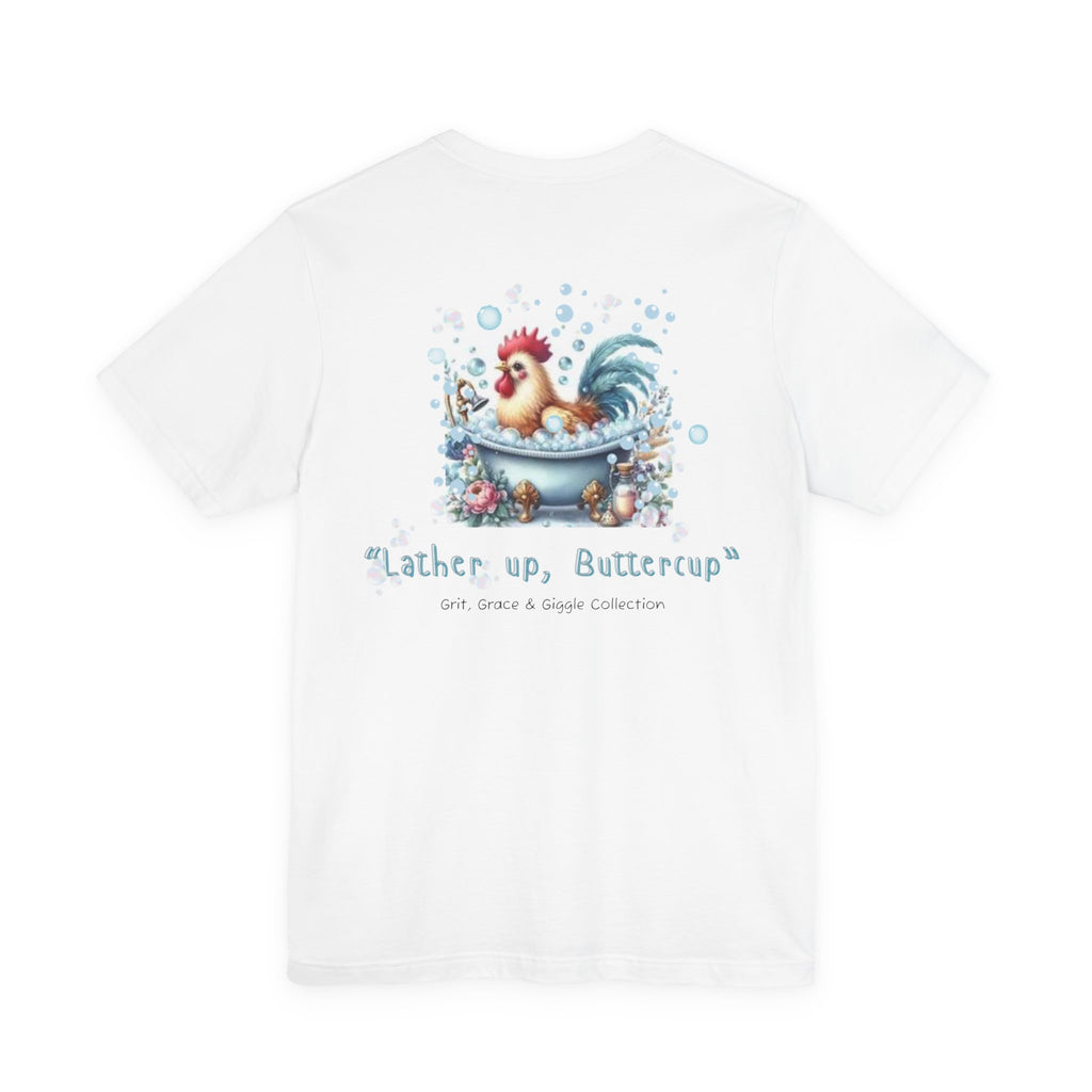 T-Shirt — "Lather Up, Buttercup" Cute Rooster Bath Graphic Tee