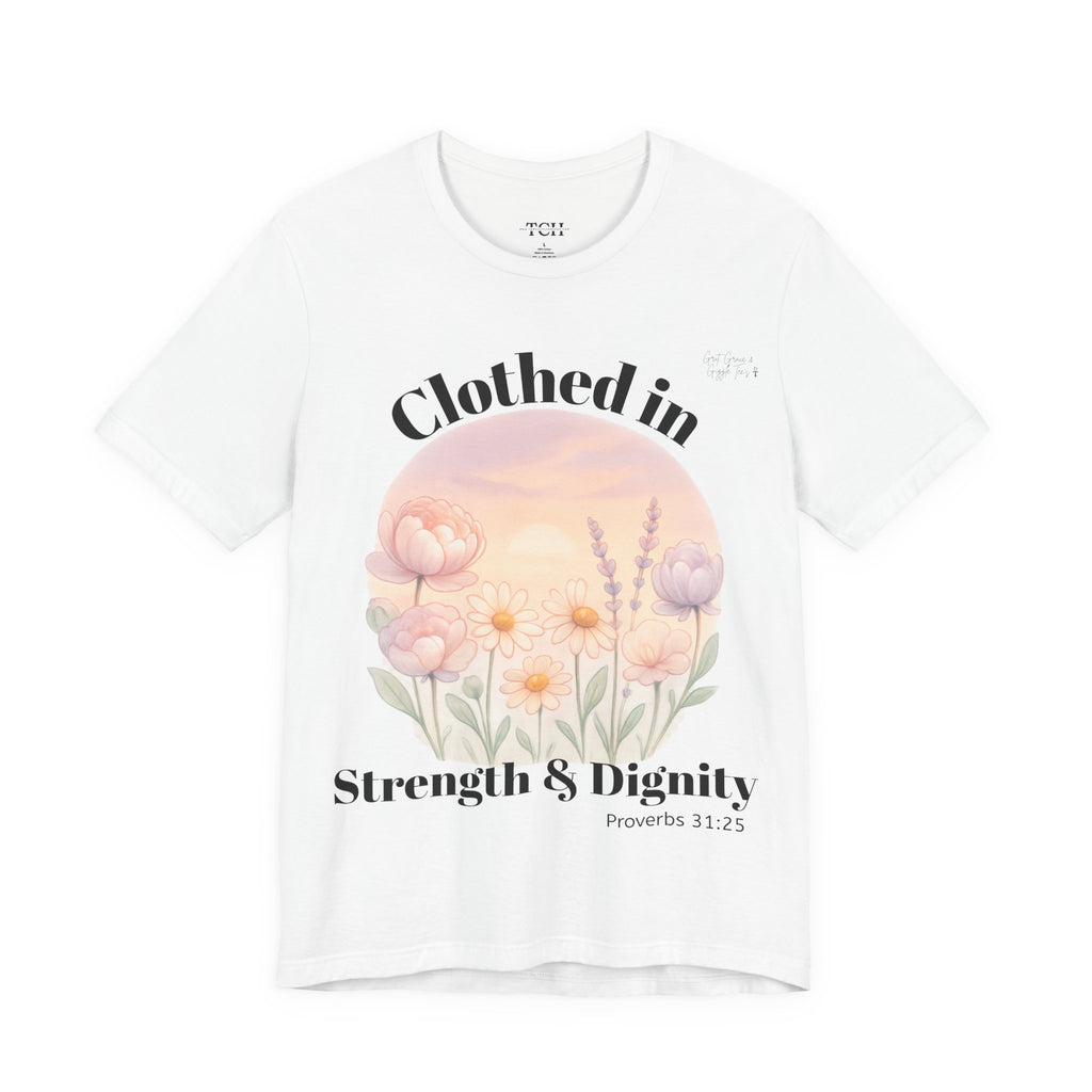 Clothed in Strength & Dignity T‑Shirt — Floral Proverbs 31 Christian Tee
